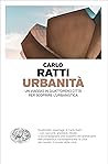 Urbanità: Un viaggio in quattordici città per scoprire l'urbanistica
