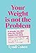 Your Weight Is Not the Prob...