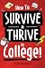 How to Survive & Thrive in College: From Buying Textbooks, Dealing With Weird Roommates, Mastering Your Exams, Handling Stress, Preparing for Your Future and Everything in Between