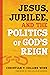 Jesus, Jubilee, and the Politics of God's Reign (Prophetic Christianity (PC))
