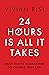 24 Hours Is All It Takes: Daily Habits Guaranteed to Change Your Life