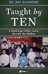 Taught by Ten: A Psychologist Father Learns from His 10 Children Taught by Ten: A Psychologist Father Learns from His 10 Children