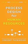Process Design For Human Resources: The right WAY to make things FLOW in HR (Improving HR by View Beyond LLC) Process Design For Human Resources: The right WAY to make things FLOW in HR (Improving HR by View Beyond LLC)