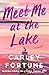 Meet Me at the Lake by Carley Fortune