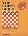 The Chess Bible · 5-in-1 Companion for the Future Grandmaster: From Opening to Endgame, Everything You Need to Know to Stop Being a Pawn in Their Game and Become King of the Board + 101 Exercises