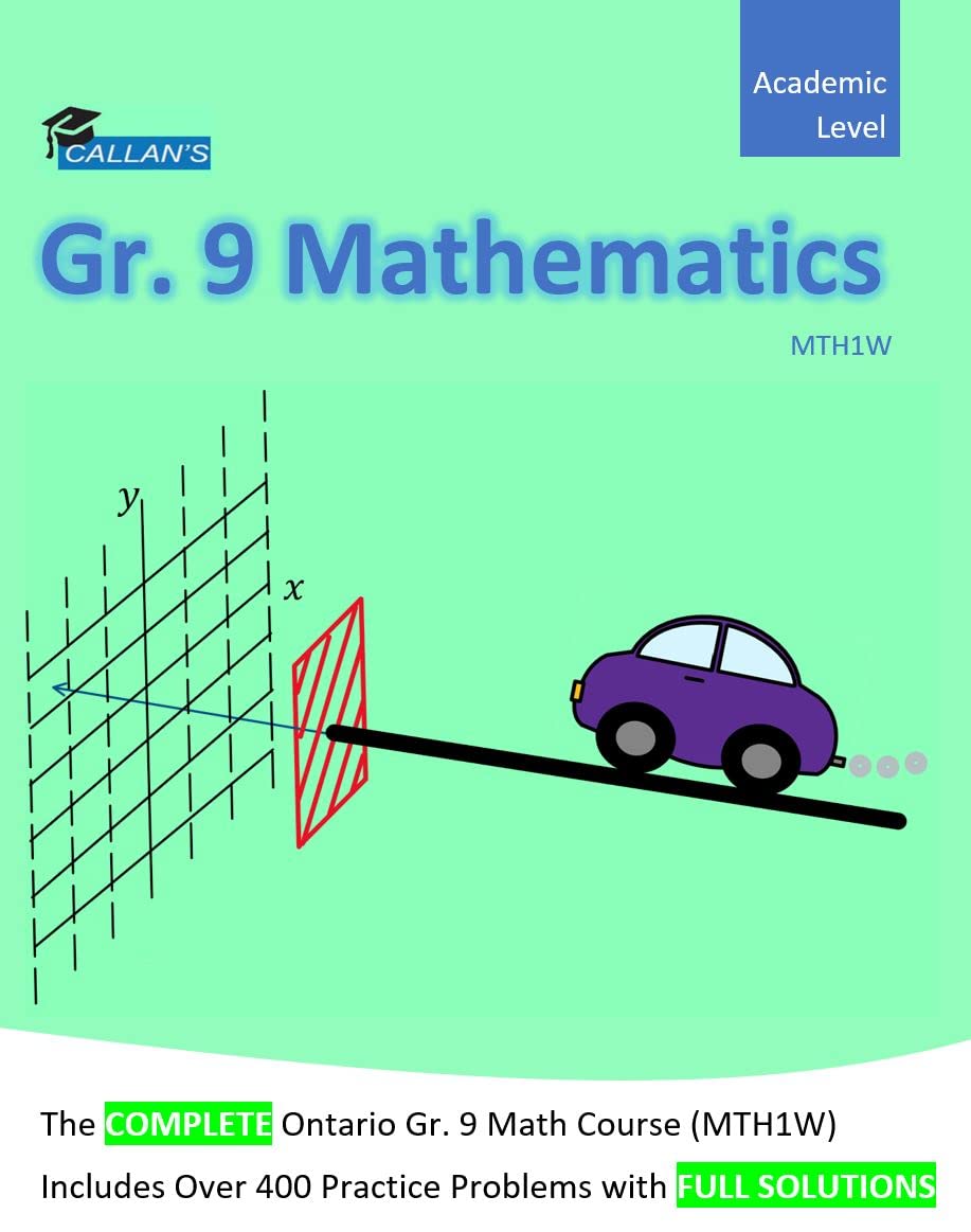 Callan’s Grade 9 Mathematics Ontario (MTH1W) Course Book Study Guide | Over 400 Problems with Full Solutions