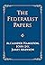 The Federalist Papers: The Original 1788 Edition (A Collection of Essays Written in Favour of the New Constitution)