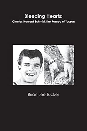 Bleeding Hearts: Charles Howard Schmid, the Romeo of Tucson (Paperback)