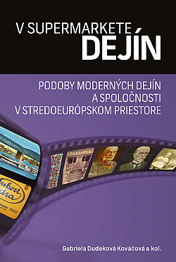 V supermarkete dejín: Podoby moderných dejín a spoločnosti v stredoeurópskom priestore (Pocta Elene Mannovej)