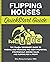 Flipping Houses QuickStart Guide: The Simplified Beginner’s Guide to Finding and Financing the Right Properties, Strategically Adding Value, and ... (Real Estate Investing - QuickStart Guides)
