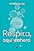 Respira, aquí y ahora: Tu respiración es tu superpoder