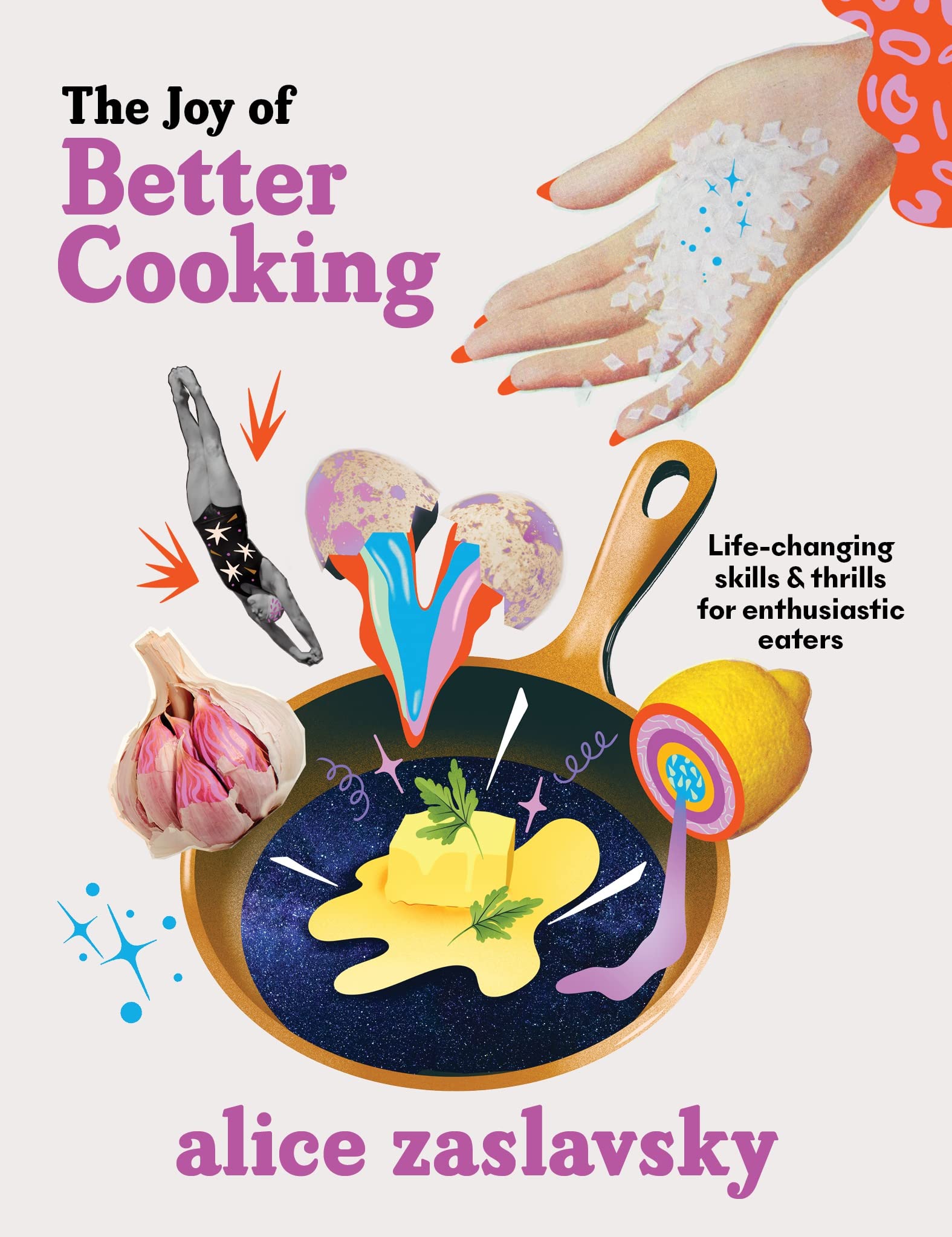 The Joy of Better Cooking: Life-changing skills & thrills for enthusiastic eaters (Hardcover)