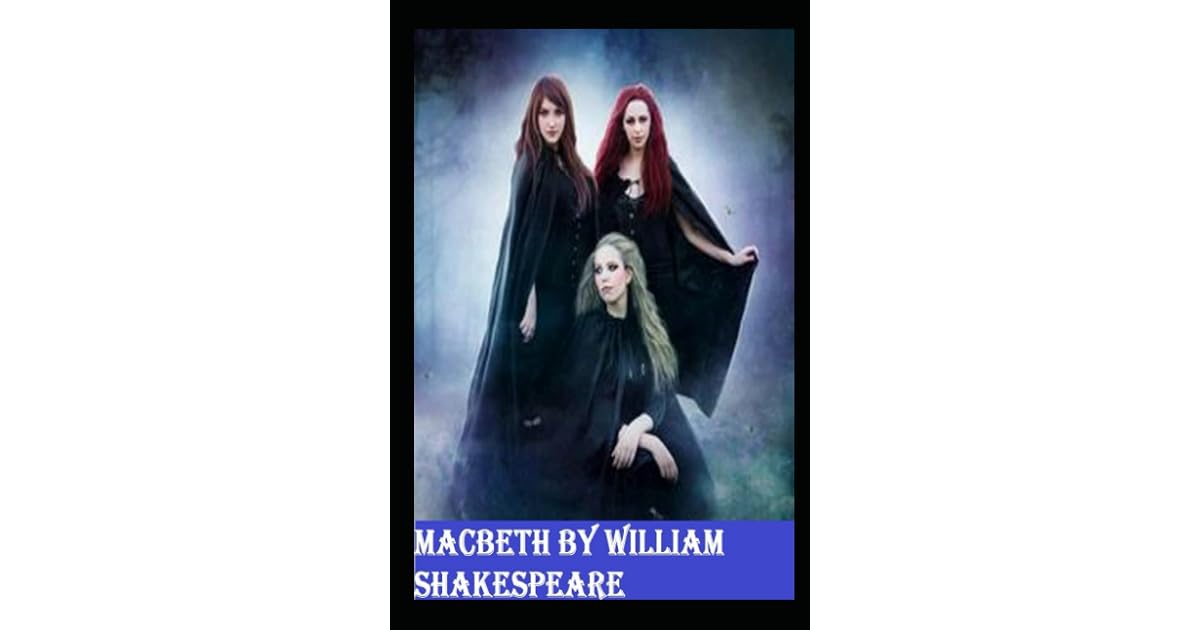 Macbeth by William Shakespeare illustrated by William Shakespeare