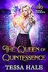 The Queen of Quintessence by Tessa Hale