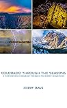 Colorado Through the Seasons:  A Photographic Journey Through the Rocky Mountains