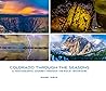 Colorado Through the Seasons:  A Photographic Journey Through the Rocky Mountains
