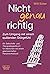 Nicht genau richtig: Zum Umgang mit einem quälenden Störgefühl