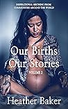 Our Births Our Stories Volume 2: Inspirational Birthing From Communities Around the World