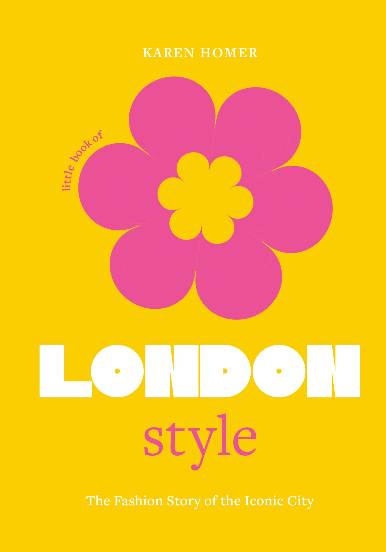 The Little Book of London Style: The fashion story of the iconic city (Fashion Destinations)