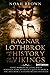 Ragnar Lothbrok and a History of the Vikings: Viking Warriors including Rollo, Norsemen, Norse Mythology, Quests in America, England, France, Scotland, Ireland and Russia [3rd Edition]