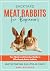 Backyard Meat Rabbits for Beginners: Your Quick and Concise Guide to Effortlessly Raise Rabbits Meat on Your Table in as Little as 90 Days!