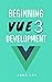 Beginning Vue 3 Development: Learn Vue.js 3 web development