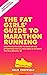 The Fat Girls' Guide to Marathon Running (SECOND EDITION): Everything you need to know before attempting the 26.2 mile distance in the body that you are ... Fat Girls Guide to Marathon Running Book 2)