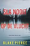 Sla nooit op de v...