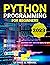 Python Programming For Beginners: The Ultimate Step-by-Step Guide To Learn Python Programming Fast with Practical Exercises
