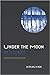 Under the Moon in Illinois:...