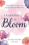Learning to Bloom: Experience the Journey toward Spiritual Maturity