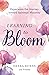 Learning to Bloom by Debra Burns