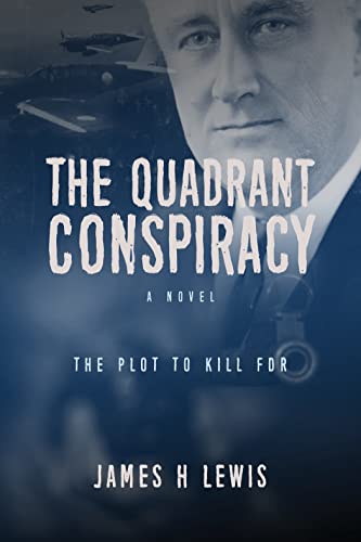 The Quadrant Conspiracy: The Plot to Kill FDR