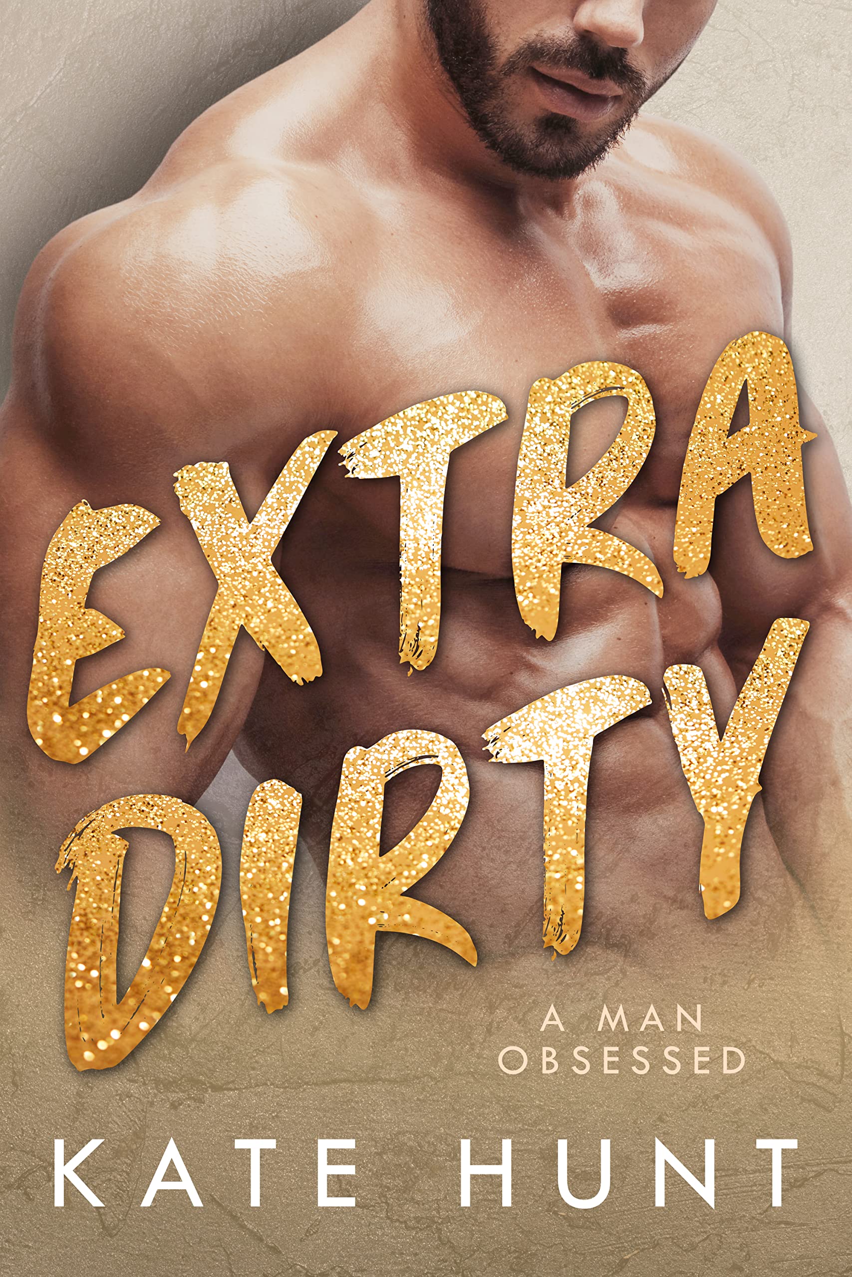 Extra Dirty (A Man Obsessed, #4)