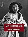 Ma double vie: Mémoires de Sarah Bernhardt (French Edition)