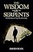 The Wisdom Of Serpents And ...