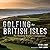 Golfing the British Isles: ...