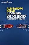 Il dominio del XXI secolo. Cina, Stati Uniti e la guerra invisibile sulla tecnologica Il dominio del XXI secolo. Cina, Stati Uniti e la guerra invisibile sulla tecnologica