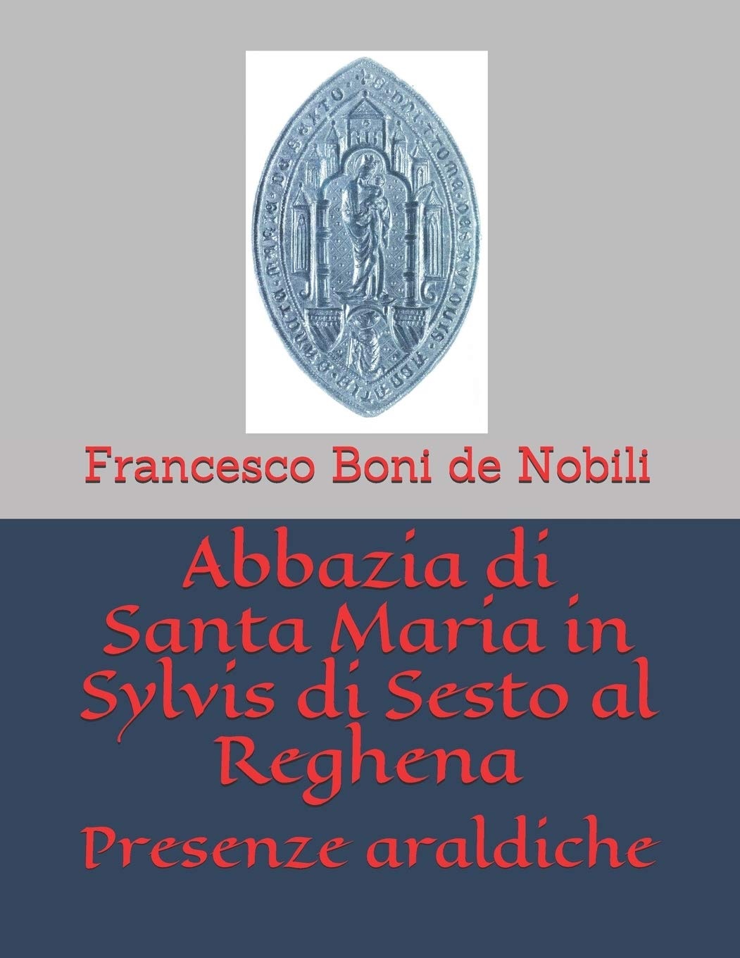 Abbazia di Santa Maria in Sylvis di Sesto al Reghena: Presenze araldiche (Italian Edition)