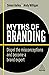 Myths of Branding: Dispel the Misconceptions and Become a Brand Expert (Business Myths, 9)