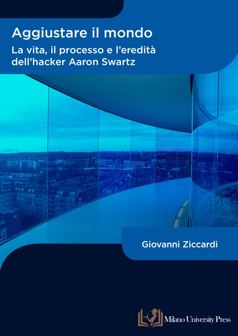 Aggiustare il mondo. La vita, il processo e l'eredità dell'hacker Aaron Swartz