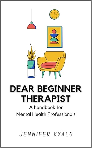 Dear Beginner Therapist: A handbook for Mental Health Professionals