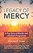 Legacy of Mercy: A True Story of Murder and a Mother's Mercy