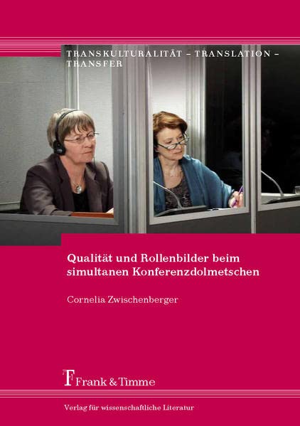Qualität und Rollenbilder beim simultanen Konferenzdolmetschen (Transkulturalität – Translation – Transfer, #01)
