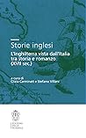 Storie inglesi : L'Inghilterra vista dall'Italia tra storia e romanzo (XVII sec.) ; con l'edizione del Cappuccino Scozzese di Giovan Battista Rinuccini (1644) e del Cromuele di Girolamo Graziani (1671)