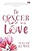 To Cancer, with Love: My Jo...