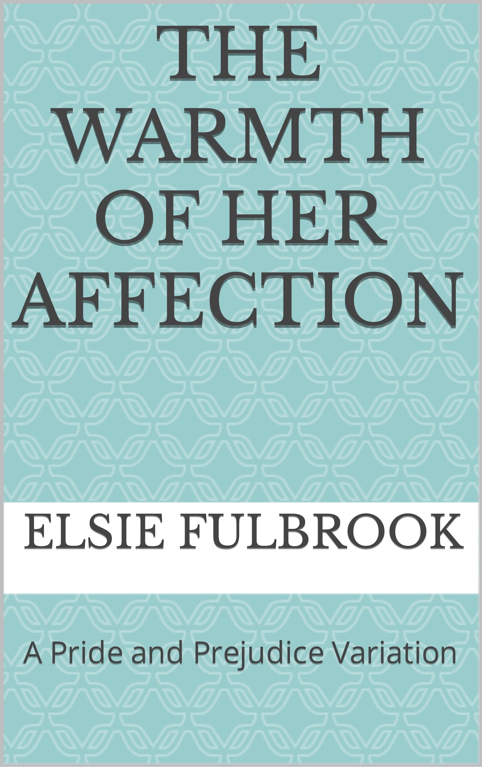 The Warmth of Her Affection: A Pride and Prejudice Variation (ebook)