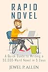 Rapid Novel: A Quick Guide to Writing a 50,000-Word Novel in 5 Days (Rapid Release Series Book 4)