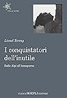 I conquistatori dell'inutile. Dalle Alpi all'Annapurna I conquistatori dell'inutile. Dalle Alpi all'Annapurna