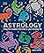 Astrology: Using the Wisdom of the Stars in Your Everyday Life
